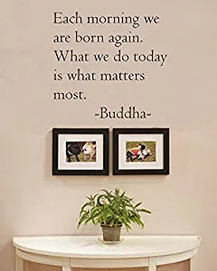 Each Morning we are Born Again. What we do Today is What Matters Most. Buddha Vinyl Wall Art Inspirational Quotes and Saying Home Decor Decal Sticker