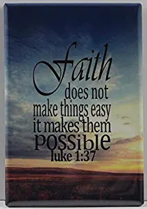 "Faith does not make things easy it makes them possible" Refrigerator Magnet. Luke 1:37