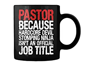 Pastor - Because Hardcore Devil Stomping Ninja Isn't An Official Gift Coffee Mug Gift For Him 11Oz Mug